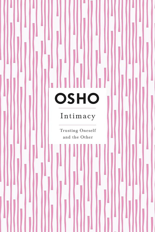 Intimacy: Trusting Oneself and the Other by Osho – deep insights into building genuine intimacy through self-trust and openness.
