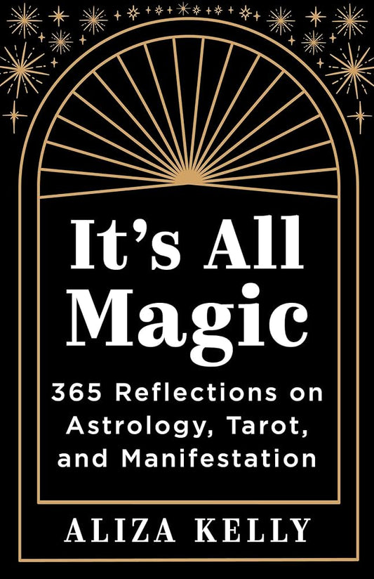 It’s All Magic by Aliza Kelly – 365 daily reflections on astrology, tarot, and manifestation for spiritual growth.
