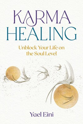 Karma Healing Unblock Your Life on the Soul Level by Yael Eini