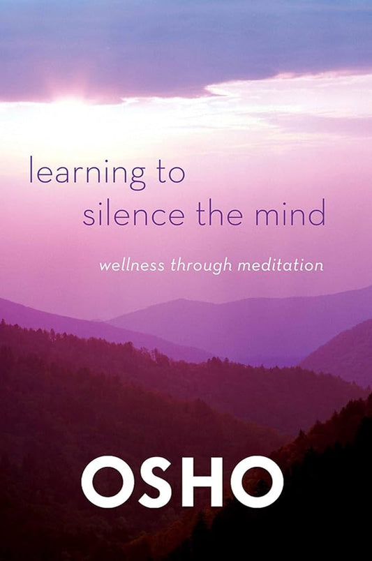 Learning to Silence the Mind by Osho – practices and guidance for calming thought and discovering inner silence.
