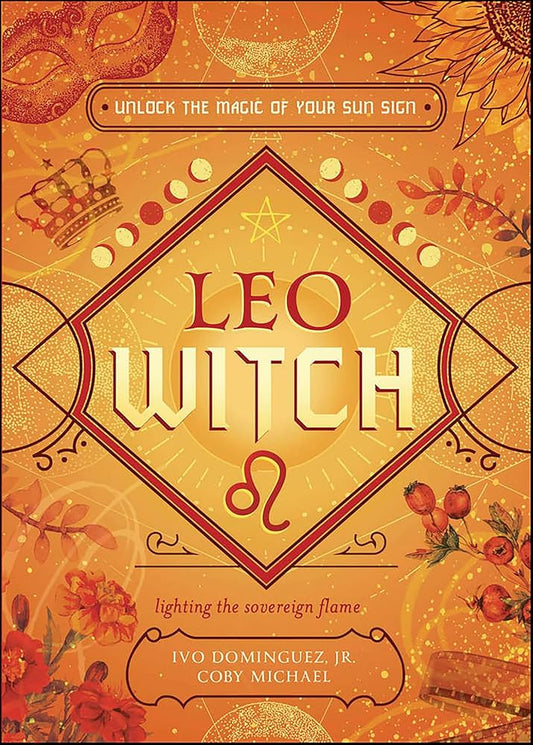 Leo Witch by Ivo Dominguez Jr. – fiery witchcraft guide celebrating Leo energy, confidence, creativity & ceremonial magic.
