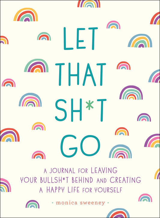 Let That Sh*t Go by Monica Sweeney – guided journal to release negativity, embrace transformation, and build a joyful life.
