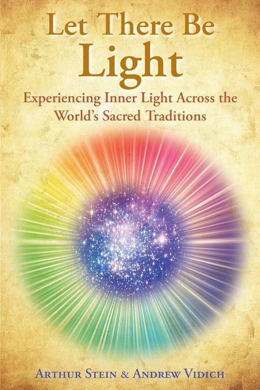 Let There Be Light by Arthur Stein & Andrew Vidich – a spiritual guide to inner awakening and divine illumination.
