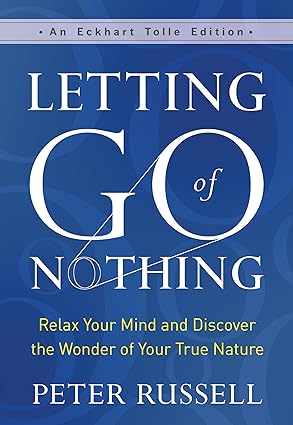 Letting Go of Nothing by Peter Russell – a gentle guide to inner peace and awakening through mindful release.
