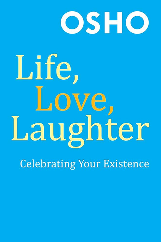 Life, Love, Laughter by Osho – uplifting talks on embracing joy, connection, and humor in everyday life.
