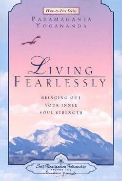 Living Fearlessly by Paramahansa Yogananda – inspiring guidance to overcome fear and live with spiritual strength.
