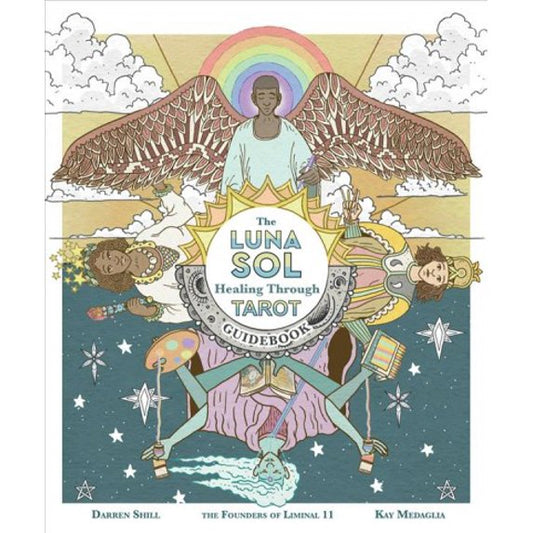 The Luna Sol: Healing Through Tarot Guidebook by Darren Shill & Kay Medaglia – a guide to tarot for balance and healing.
