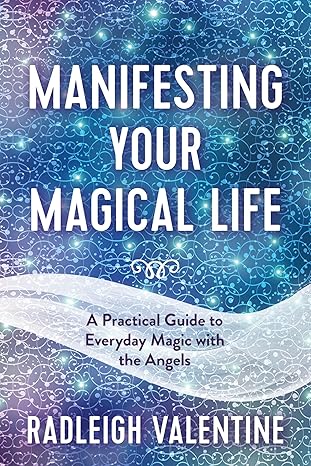 Manifesting Your Magical Life by Radleigh Valentine – a practical guide to everyday magic with angelic support.
