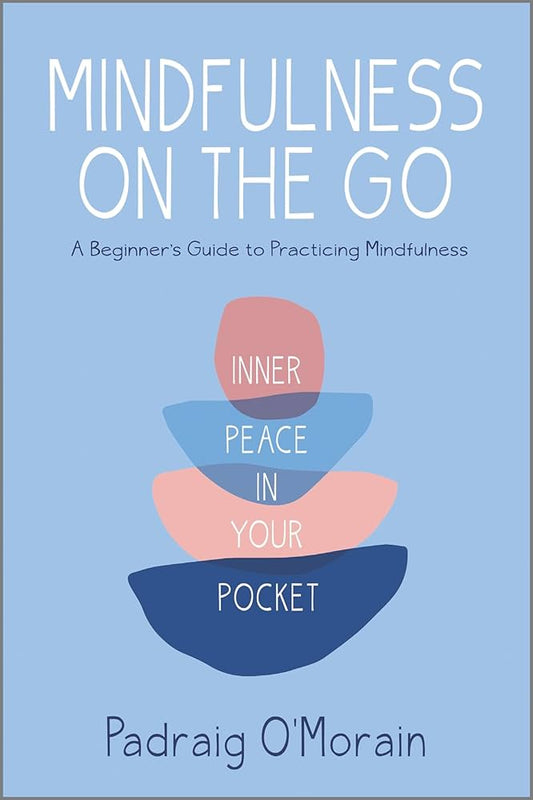 Mindfulness on the Go by Padraig O’Morain – portable practices for cultivating calm, presence, and inner peace anytime, anywhere.

