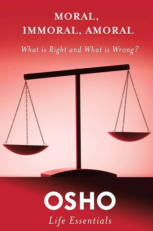 Moral, Immoral, Amoral by Osho – provocative exploration of ethics, personal values, and living authentically.
