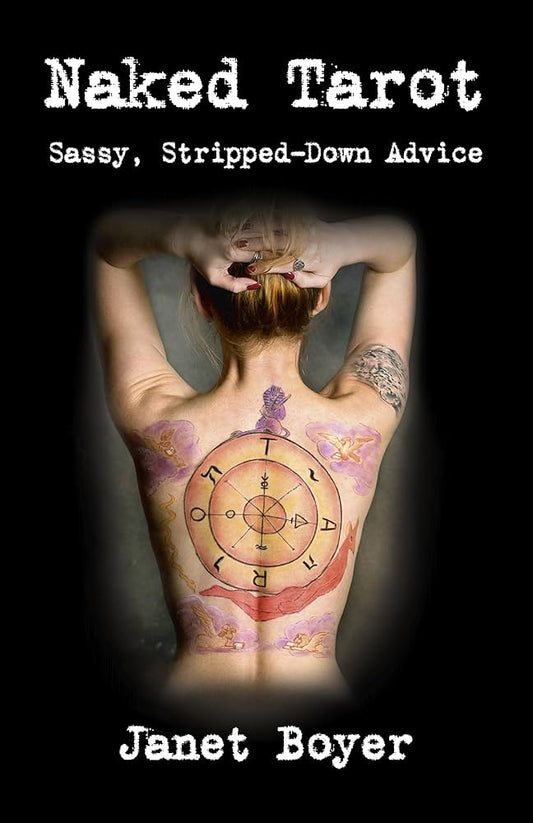 Naked Tarot by Janet Boyer – bold and humorous guide offering unconventional interpretations of the 78 Tarot cards, featuring unique correspondences, affirmations, and practical applications for modern readers.
