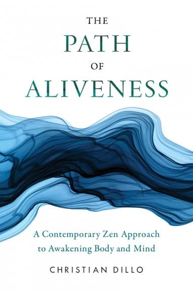 "Path of Aliveness by Christian Dillo – a Zen-based guide to awakening through embodied awareness and mindful living."
