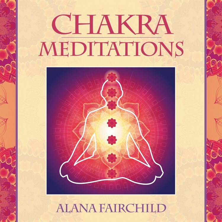Chakra Meditations by Alana Fairchild