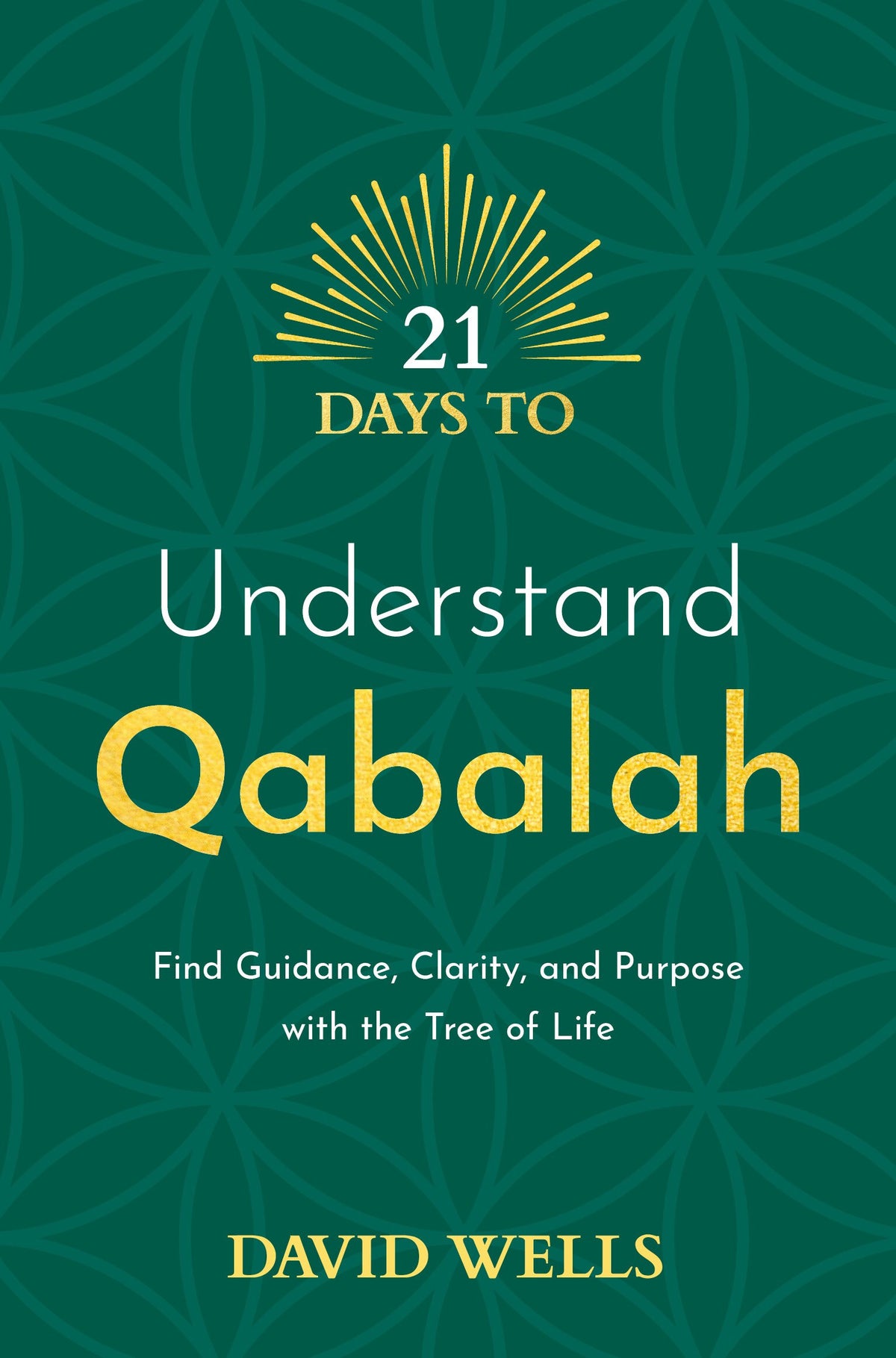 21 Days to Understand Qabalah: Find Guidance, Clarity, and Purpose with the Tree of Life by David Wells