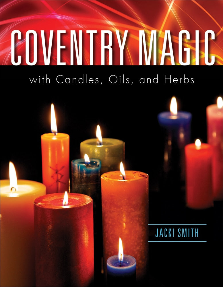 Coventry Magic with Candles, Oils, and Herbs by Jacki Smith