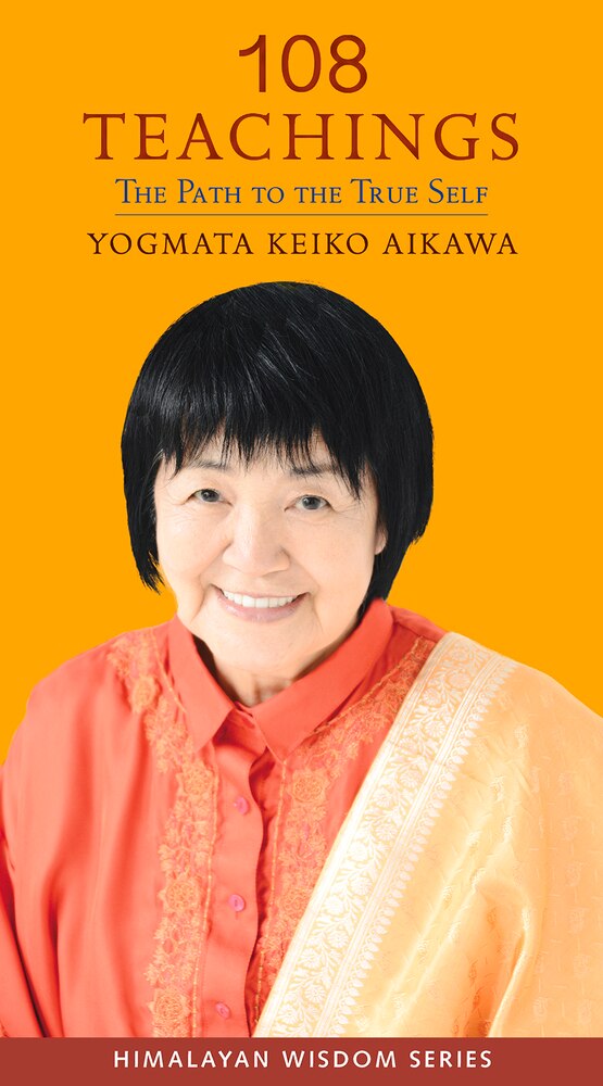 108 Teachings: The Path to the True Self by Keiko Aikawa Yogmata