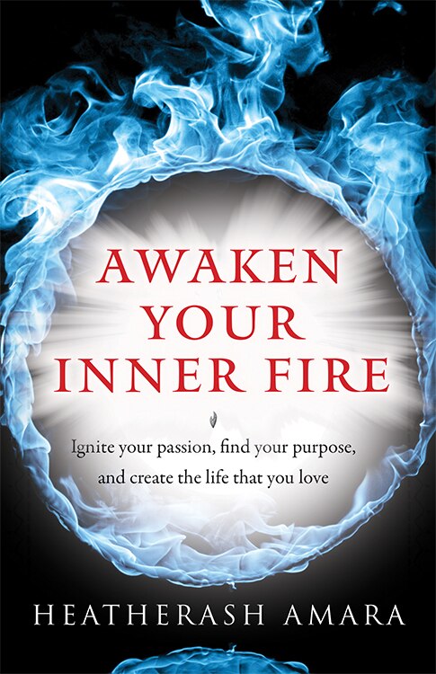 Awaken Your Inner Fire by HeatherAsh Amara