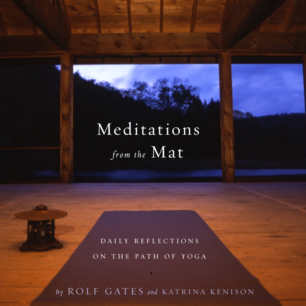 Meditations from the Mat by Rolf Gates & Katrina Kenison