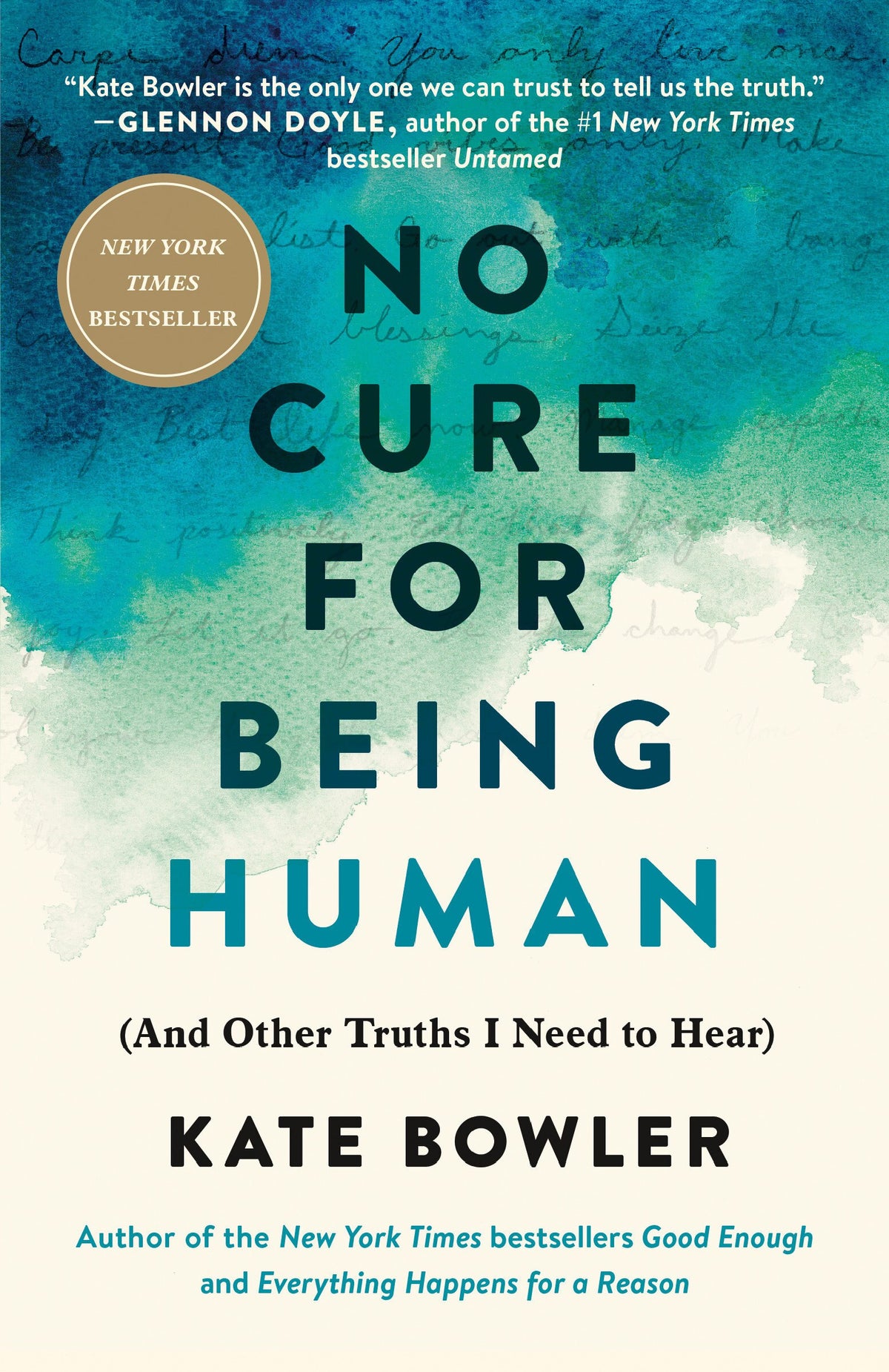 No Cure for Being Human: (And Other Truths I Need to Hear) by Kate Bowler