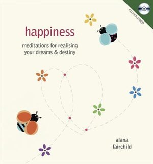 Happiness: Meditations for Realising Your Dreams & Destiny by Alana Fairchild