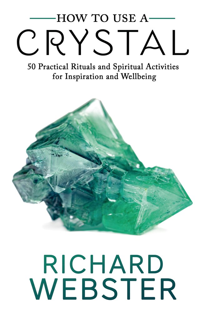 How to Use a Crystal: 50 Practical Rituals and Spiritual Activities for Inspiration and Well‑Being by Richard Webster