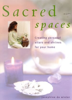 Sacred Space: Creating Personal Altars and Shrines for Your Home by Beverley Jollands