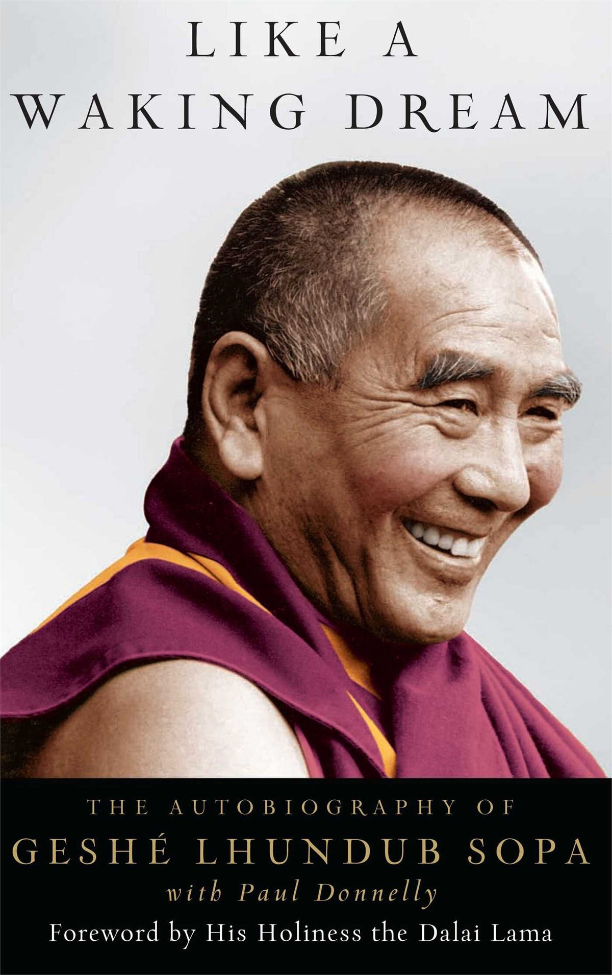 Like a Waking Dream: The Autobiography of Geshe Lhundub Sopa by Geshe Lhundub Sopa