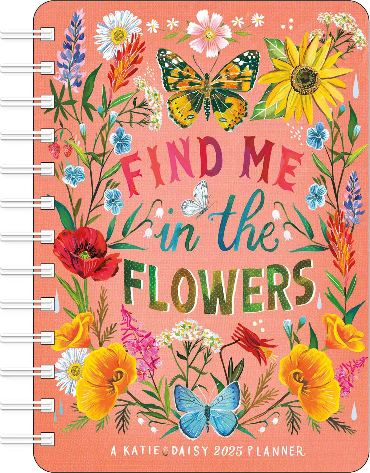 Find Me In The Flowers A Katie Daisy 2025 Planner