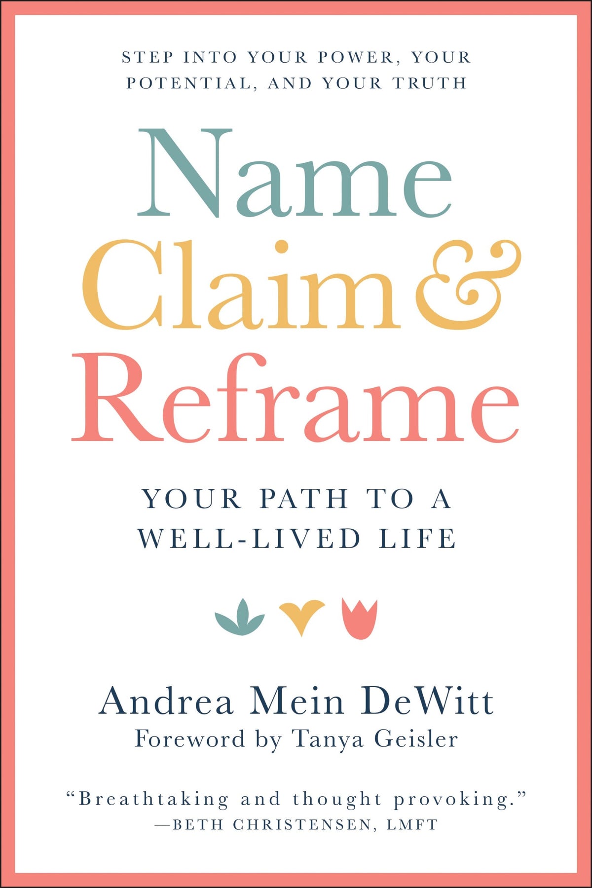 Name, Claim & Reframe: Your Path to a Well-Lived Life by Andrea Mein DeWitt