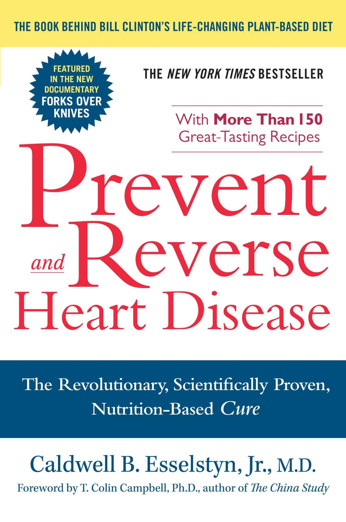 Prevent and Reverse Heart Disease: The Revolutionary, Scientifically Proven, Nutrition‑Based Cure by Caldwell B. Esselstyn Jr., M.D.