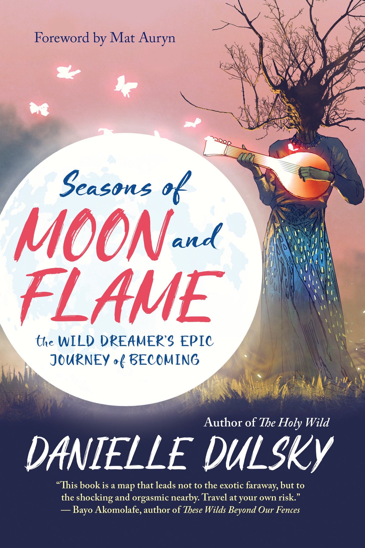 Seasons of Moon and Flame: The Wild Dreamer’s Epic Journey of Becoming by Danielle Dulsky