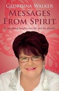 Messages from Spirit: Breathtaking Insights into Life and the Afterlife by Georgina Walker