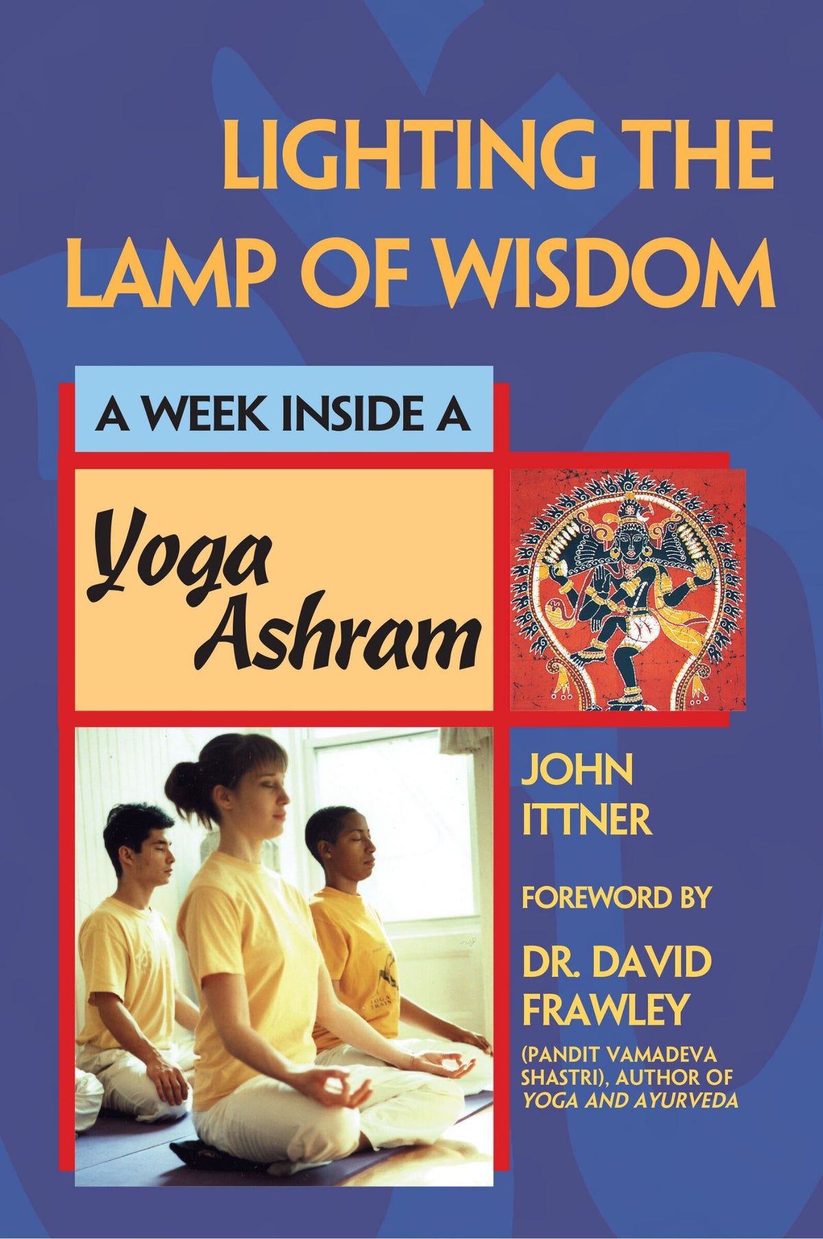 Lighting the Lamp of Wisdom: A Week Inside a Yoga Ashram by John Ittner