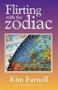 Flirting with the Zodiac: A True History of Sun Sign Astrology by Kim Farnell