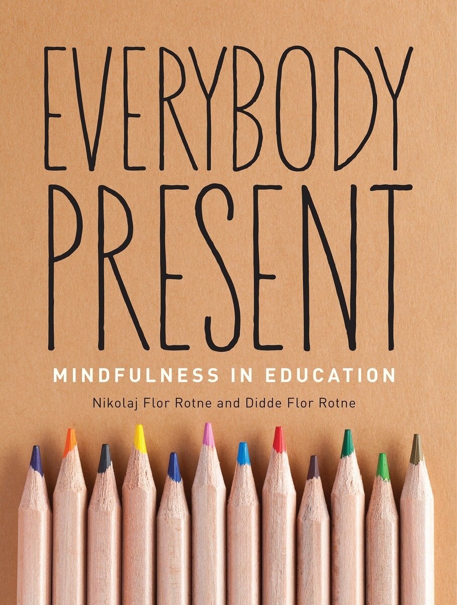 Everybody Present: Mindfulness in Education by Nikolaj Rotne & Didde Flor Rotne