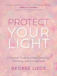 Cover of Protect Your Light by George Lizos, a practical guide to spiritual energy protection, cleansing negativity, and cutting energetic cords.