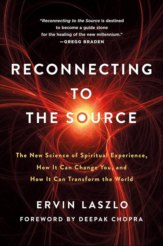 Reconnecting to the Source by Ervin Laszlo – explores quantum spirituality and transformative spiritual experiences.
