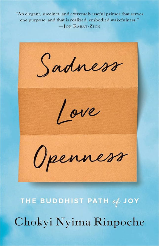 Sadness, Love, Openness by Chokyi Rinpoche Nyima – Buddhist guide to transforming grief into joy through compassion and awareness.
