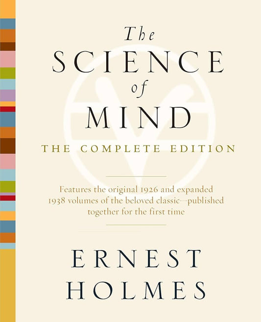 The Science of Mind: The Complete Edition by Ernest Holmes – the foundational text on spiritual philosophy and practical metaphysics.
