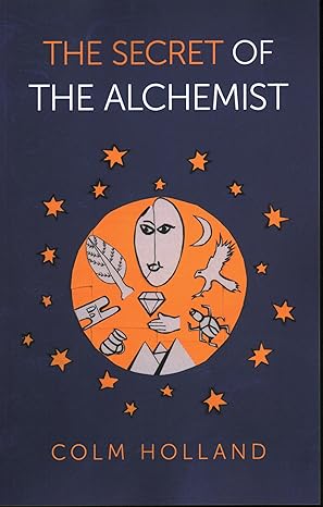 The Secret of The Alchemist by Colm Holland – uncovering hidden wisdom and insights behind Paulo Coelho's The Alchemist.

