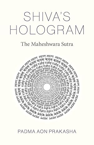 Shiva’s Hologram: The Maheshwara Sutra by Padma Prakasha – metaphysical guide to Shiva’s cosmic wisdom and yogic consciousness.
