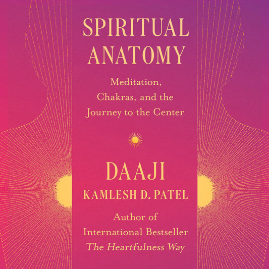 Spiritual Anatomy by Kamlesh D. Patel – 288-page hardcover exploring the 13 chakras and their role in spiritual growth, featuring meditation techniques and guided practices for connecting to the heart's center.
