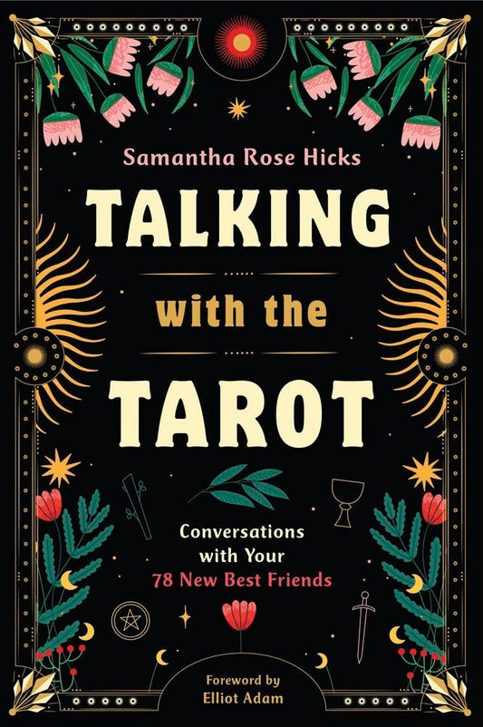 Talking with the Tarot by Samantha Rose Hicks – beginner-friendly guide to tarot, encouraging personal connections with each card through storytelling and introspective exercises.
