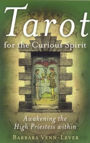 Tarot for the Curious Spirit by Barbara Venn-Lever – a guide to awakening intuition and the High Priestess within.
