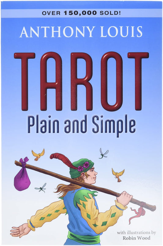 Tarot Plain and Simple by Anthony Louis – beginner-friendly guide with clear interpretations of all 78 Tarot cards, including upright and reversed meanings, illustrated with Robin Wood Tarot art.
