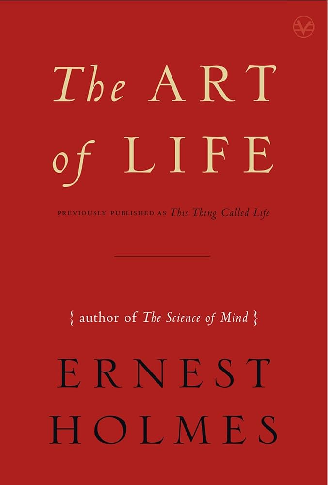 The Art of Life by Ernest Holmes – exploring spiritual principles and the art of creating a purposeful, fulfilling life.
