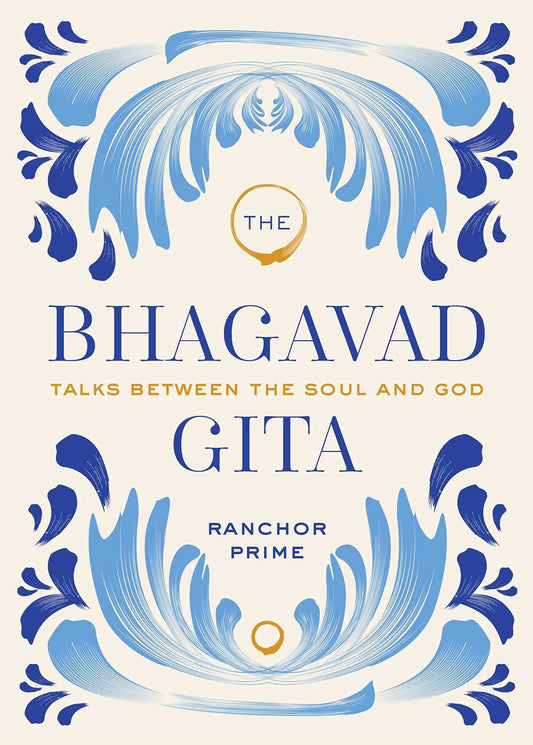 The Bhagavad Gita: Talks Between the Soul and God by Ranchor Prime – accessible translation and commentary of the ancient Hindu scripture.
