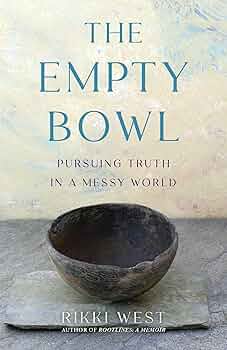 The Empty Bowl by Rikki West – a thoughtful journey toward seeking truth and clarity in life’s complexities.
