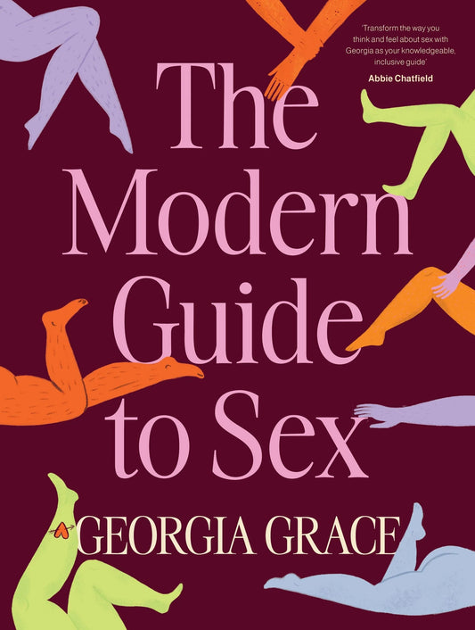 The Modern Guide to Sex by Georgia Grace – a 272-page hardcover book featuring full-color illustrations and practical guidance on experiencing full-body pleasure, sexual confidence, and fulfilling relationships.
