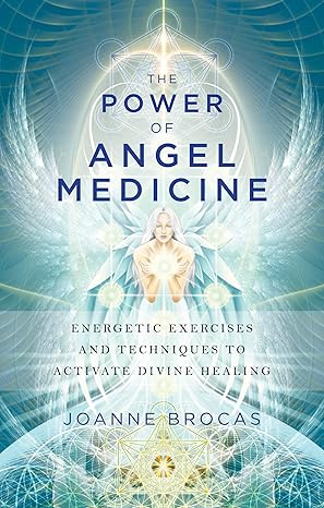 The Power of Angel Medicine by Joanne Brocas – exercises and techniques for divine healing and energetic balance.
